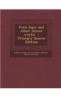 Pure Logic and Other Minor Works - Primary Source Edition