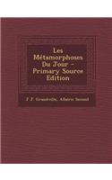 Les Metamorphoses Du Jour - Primary Source Edition