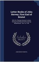 Letter-Books of John Hervey, First Earl of Bristol