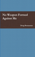 No Weapon Formed Against Me