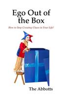 EGO Out of the Box - How to Stop Creating Chaos in Your Life!