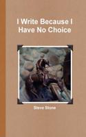 I Write Because I Have No Choice
