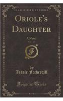 Oriole's Daughter, Vol. 1 of 3: A Novel (Classic Reprint)(English)