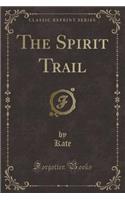 The Spirit Trail (Classic Reprint)