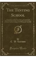 The Tenting School: A Description of the Tours Taken, and of the Field Work Done, by the Class in Geography in the Academy of Science and Art at Ringos, N. J., During the Year 1882 (Classic Reprint)