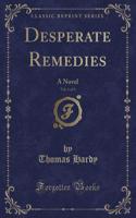 Desperate Remedies, Vol. 1 of 3: A Novel (Classic Reprint)