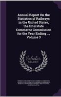 Annual Report on the Statistics of Railways in the United States, the Interstate Commerce Commission for the Year Ending ..., Volume 3