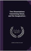 Two Dissertations Concerning Sense, and the Imagination;: (English)