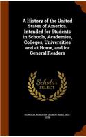 History of the United States of America. Intended for Students in Schools, Academies, Colleges, Universities and at Home, and for General Readers