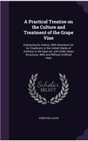 A Practical Treatise on the Culture and Treatment of the Grape Vine