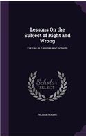 Lessons On the Subject of Right and Wrong: For Use in Families and Schools(English)