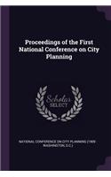 Proceedings of the First National Conference on City Planning