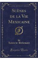 ScÃ¨nes de la Vie Mexicaine (Classic Reprint)