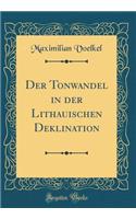 Der Tonwandel in Der Lithauischen Deklination (Classic Reprint)