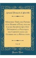 Mémoires Tirés Des Papiers d'Un Homme d'État, Sur Les Causes Secrètes Qui Ont Déterminé La Politique Des Cabinets Dans Les Guerres de la Révolution, Vol. 10 (Classic Reprint)