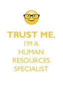 TRUST ME, I'M A HUMAN RESOURCES SPECIALIST AFFIRMATIONS WORKBOOK Positive Affirmations Workbook. Includes: Mentoring Questions, Guidance, Supporting You.