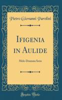 Ifigenia in Aulide: Melo-Dramma Serio (Classic Reprint): Melo-Dramma Serio (Classic Reprint)