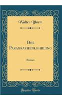 Der Paragraphenlehrling: Roman (Classic Reprint)