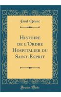 Histoire de l'Ordre Hospitalier Du Saint-Esprit (Classic Reprint)