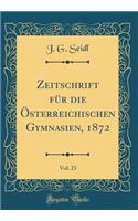 Zeitschrift Für Die Österreichischen Gymnasien, 1872, Vol. 23 (Classic Reprint)