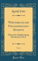 WÃ¶rterbuch Der Philosophischen Begriffe, Vol. 2: Historisch-QuellenmÃ¤ssig Bearbeitet; O Bis Z (Classic Reprint)