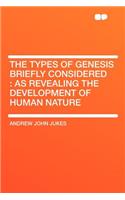 The Types of Genesis Briefly Considered: As Revealing the Development of Human Nature