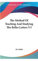 The Method Of Teaching And Studying The Belles Letters V3: (English)