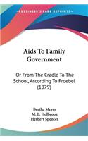 Aids To Family Government: Or From The Cradle To The School, According To Froebel (1879)