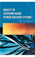 Quality of Telephone-Based Spoken Dialogue Systems