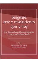 Lenguaje, Arte Y Revoluciones Ayer Y Hoy: New Approaches to Hispanic Linguistic, Literary, and Cultural Studies