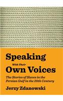 Speaking with Their Own Voices: The Stories of Slaves in the Persian Gulf in the 20th Century