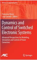 Dynamics and Control of Switched Electronic Systems: Advanced Perspectives for Modeling, Simulation and Control of Power Converters