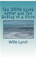 The Willie Lynch Letter And The Making of A Slave