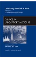 Laboratory Medicine in India, an Issue of Clinics in Laboratory Medicine