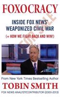 Foxocracy: Inside Fox News' Weaponized Civil War: (+ How We Fight Back and Win!)