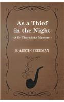 As a Thief in the Night (A Dr Thorndyke Mystery)