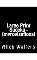 Large Print Sudoku - Improvisational: Fun, Large Print Sudoku Puzzles