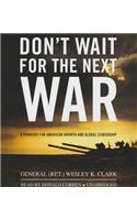 Don't Wait for the Next War