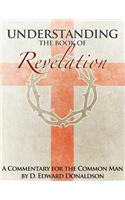 Understanding The Book of Revelation: A Commentary for the Common Man(English)