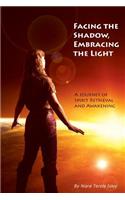 Facing the Shadow, Embracing the Light: A Journey of Spirit Retrieval and Awakening