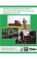 Morbidity and Disability Among Workers 18 Years and Older in the Agriculture, Forestry, and Fishing Sector, 1997 - 2007
