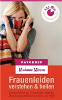 Frauenleiden verstehen & heilen - Blasenentzündung, Scheidenpilz, Migräne, Menstruationsbeschwerden und PMS