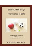 Bounce, Roll, & Fly: The Science of Balls: Volume 4: Data & Graphs for Science Lab