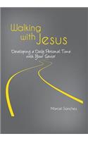 Walking with Jesus: Developing a Daily Personal Time with Your Savior