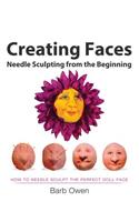 Creating Faces: Needle Sculpting from the Beginning: How to Needle Sculpt the Perfect Face