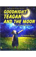 Goodnight Teagan and the Moon, It's Almost Bedtime: Personalized Children's Books, Personalized Gifts, and Bedtime Stories(A Magnificent Me! Estorytime.com)
