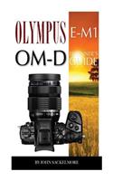 Olympus E-M1 Om-D: Beginner's Guide
