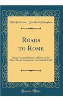 Roads to Rome: Being Personal Records of Some of the More Recent Converts to the Catholic Faith (Classic Reprint)