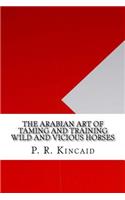 The Arabian Art of Taming and Training Wild and Vicious Horses