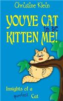 You've Cat to Be Kitten Me!